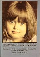 Individuation And the Power of Evil on the Nature of the Human Psyche: Studies in C.G. Jung, Arthur Miller, And William Shakespeare 0773457534 Book Cover