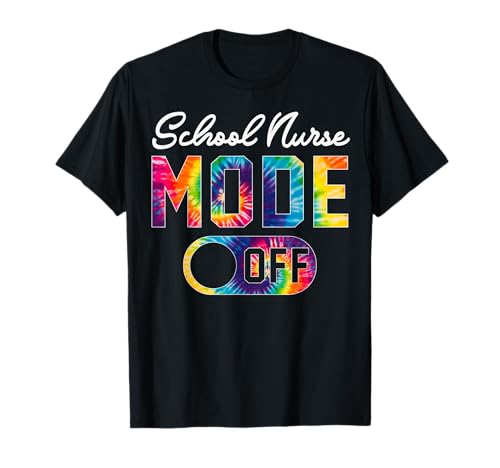 School Nurse Mode Off Last Day Of School Tie Dye Summer Men Women T-Shirt