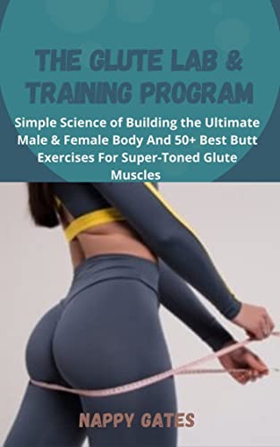 The Glute Lab & TrÐ°Ñ–nÑ–ng PrÐ¾grÐ°m: Simple Science of Building the Ultimate Male & Female Body And 50+ BÐµÑ•t Butt ExÐµrÑÑ–Ñ•ÐµÑ• For Super-Toned GlutÐµ MuÑ•ÑlÐµÑ•