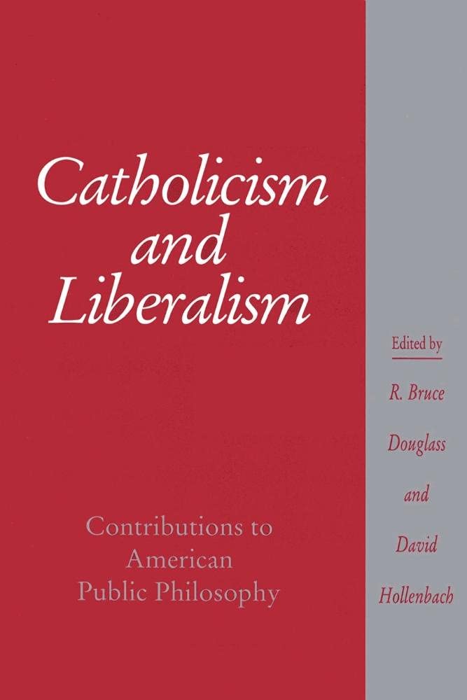Catholicism and Liberalism: Contributions to American Public Philosophy (Cambridge Studies in Religion and American Public Life)