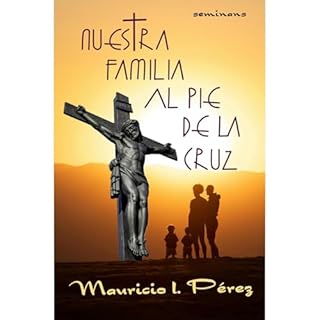 Nuestra Familia al Pie de la Cruz Audiolibro Por Mauricio I. P&eacute;rez arte de portada