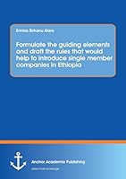 Formulate the Guiding Elements and Draft the Rules That Would Help to Introduce Single Member Companies in Ethiopia 3954894491 Book Cover