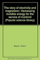The story of electricity and magnetism;: Harnessing invisible energy for the service of mankind (Popular science library) B0007E7V5G Book Cover