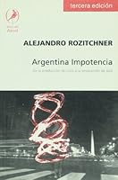Argentina Impotencia: de La Produccion de Crisis a la Produccion de Pais 9871081103 Book Cover