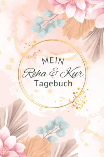Mein Reha- & Kurtagebuch: Reha und Kurtagebuch zum Ausfüllen und Tägl. Dokumentation | Platz für 6 Wochen Kur | inkl. Packliste, Terminplaner und mehr