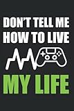  Don\'t Tell Me How To Live My Life- Notizbuch 120 Seiten 15x22cm gepunktet: Perfekt für Notizen, Tagebuch, Tagesplaner und ToDo Listen für Arbeit, Studium oder Schule