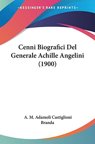 Cenni Biografici Del Generale Achille Angelini (1900) (Italian Edition)