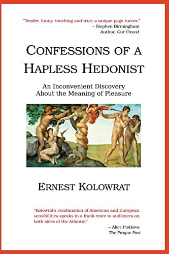 Confessions of a Hapless Hedonist: An Inconvenient Discovery about the Meaning of Pleasure