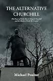 The Alternative Churchill: The Power of Gold: How it Shaped Churchill and the Modern World he Created.