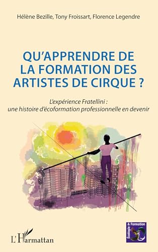 livre Qu'apprendre de la formation des artistes de cirque ?: L'expérience Fratellini : une histoire d'écoformation professionnelle en devenir