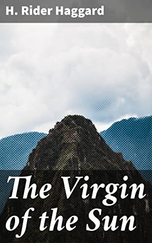 The Virgin of the Sun: Exploring Ancient Civilizations and Unraveling