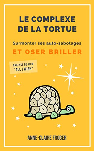 Télécharger Le complexe de la tortue: Surmonter ses auto-sabotages et oser briller livre En ligne