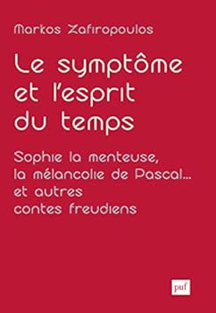 Le symptôme et l'esprit du temps. Sophie la menteuse, la mélancolie de Pascal... et autres contes freudiens: Essais d'anthropologie psychanalytique II - De la clinique du cas à celle de la culture