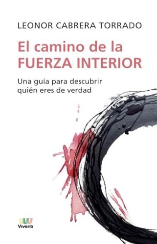 El camino de la fuerza interior: Una guía para descubrir quién eres de verdad