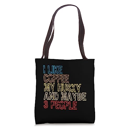 I Like Coffee My Husky And Maybe 3 People - Dog Lover Tote Bag