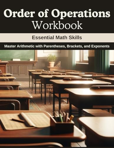 Order of Operations Workbook: Essential Math Skills: Master Arithmetic with Parentheses, Brackets, and Exponents