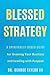 Blessed Strategy: A Spiritually-Based Guide for Growing Your Business and Leading With Purpose