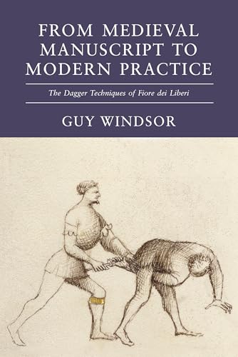 From Medieval Manuscript to Modern Practice: The Dagger Techniques of Fiore dei Liberi