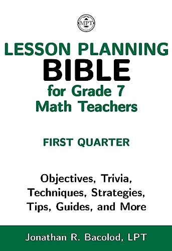 Lesson Planning Bible for Grade 7 Math Teachers (First Quarter): Objectives, Trivia, Techniques, Strategies, Tips, Guides, and More (English Edition)
