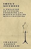 short methods - a treatise on cutting, designing and manufacturing men's clothing