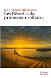 Les Rêveries du promeneur solitaire - Jean-Jacques Rousseau 