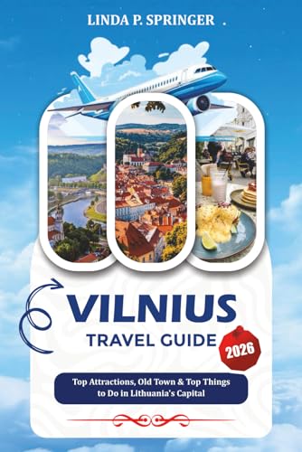 VILNIUS TRAVEL GUIDE 2026: Top Attractions, Old Town & Top Things to Do in Lithuania’s Capital