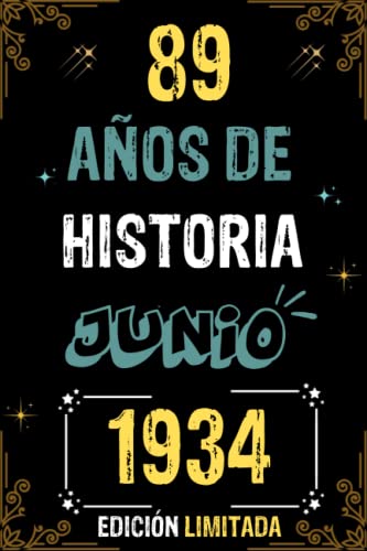 CUADERNO, 89 AÑOS DE HISTORIA JUNIO 1934 EDICIÓN LIMITADA: Regalo de 89 cumpleaños para mujeres y hombres, ideas de 89 cumpleaños... un cumpleaños... ... regalo de 89 cumpleaños para él/ella.