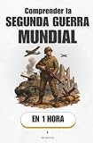 Comprender la Segunda Guerra Mundial, en 1 hora: Cómo un mundo roto...