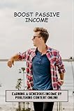 Boost Passive Income: Earning A Generous Income By Publishing Content Online (English Edition)