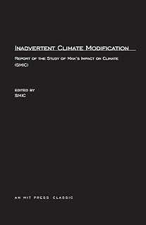 Inadvertent Climate Modification: Report of the Study of Man's Impact on Climate (SMIC) (MIT Press Classics)