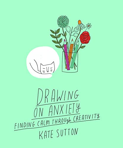 Drawing On Anxiety: Finding Calm Through Creativity (2)