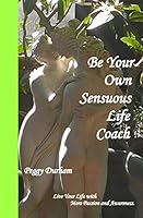 Be Your Own Sensuous Life Coach 0996178961 Book Cover