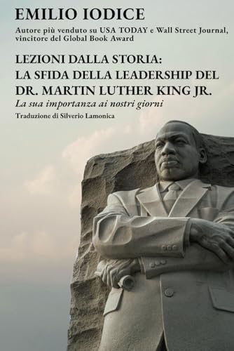 Lezioni dalla storia: La sfida della leadership del Dr. Martin Luther King Jr.: La sua importanza ai nostri giorn