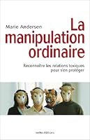 La Manipulation Ordinaire: Reconnaître Les Relations Toxiques Pour S'en Protéger 2875150839 Book Cover
