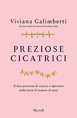 Preziose cicatrici. Il mio percorso di ricerca e speranza nella lotta al tumore al seno