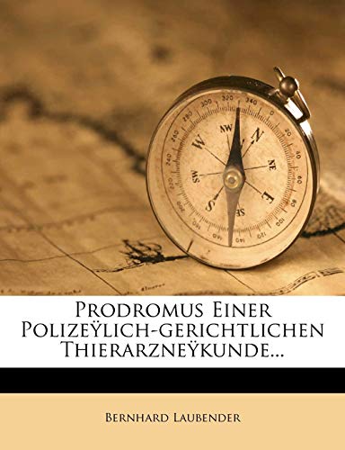 Prodromus Einer Polizeylich-Gerichtlichen Thierarzneykunde... (English and German Edition)