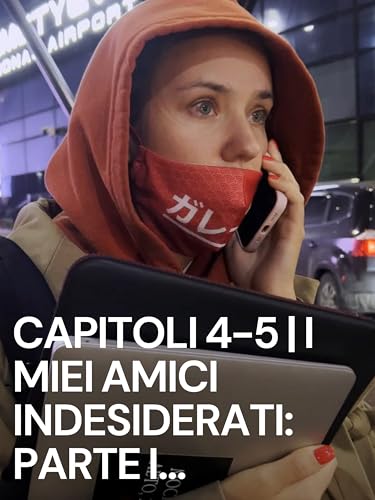 Capitoli 4-5 | I miei amici indesiderati: Parte I - Ultima trasmissione da Mosca