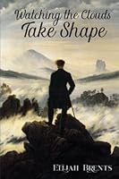 Watching the Clouds Take Shape 1937301079 Book Cover