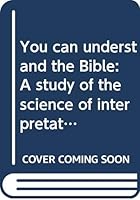 You can understand the Bible: A study of the science of interpretation (Bible study textbook series) B0006X2WBQ Book Cover