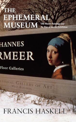 The Ephemeral Museum: Old Master Paintings and the Rise of the Art Exhibition