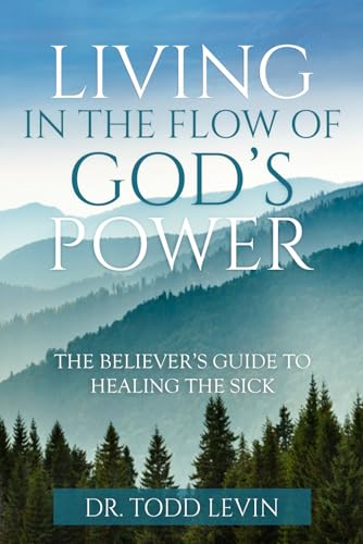 Living In The Flow Of God's Power: The Believer's Guide