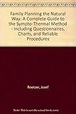 Family planning the natural way: A complete guide to the sympto-thermal method, including questionnaires, charts, and reliable procedures