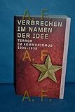 Verbrechen im Namen der Idee: Terror im Kommunismus 1936-1938 - Herausgeber: Hermann Weber, Ulrich Mählert 
