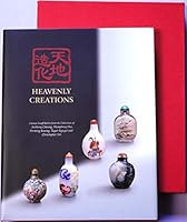 Heavenly Creations: Chinese Snuff Bottles from the Collections of Anthony Cheung, Humphrey Hui, Po-ming Kwong, Tuyet Nguyet and Christopher Sin B0085P2PXW Book Cover