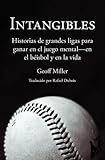 Intangibles: Historias de grandes ligas para ganar en el juego mental - en el b??isbol y en la vida (Spanish Edition) by Geoff Miller (2016-02-11)