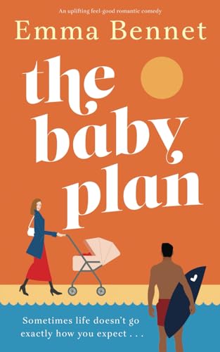 The Baby Plan: An Uplifting Feel-Good Romantic Comedy About Learning To Love And Laugh When Everything Falls Apart (Cozy Romances)
