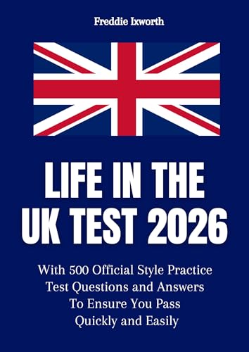 Life in the UK Test 2026: With 500 Official Style Practice Test Questions and Answers – To Ensure You Pass Quickly and Easily (Life in the UK Test 2026 ... Questions & Study Guide) (English Edition)