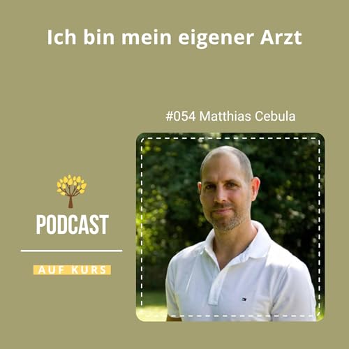 #054 - Matthias Cebula - Ich bin mein eigener Arzt