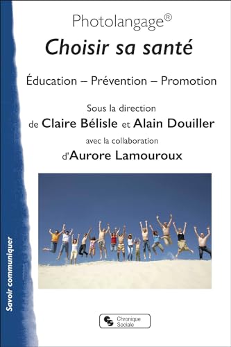 Photolangage® Choisir sa santé: Éducation, Prévention, Promotion