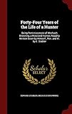 Forty-Four Years of the Life of a Hunter: Being Reminiscences of Meshach Browning, a Maryland Hunter, Roughly Written Down by Himself ; Rev. and Ill. by E. Stabler